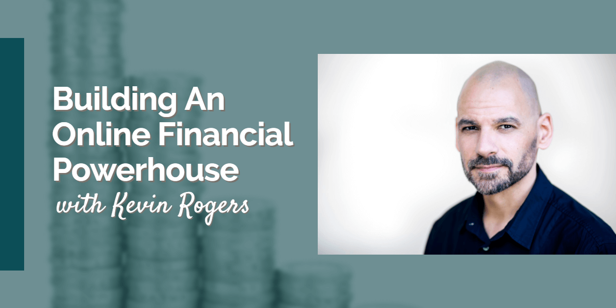 Building-An-Online-Financial-Powerhouse-with-Kevin-Rogers